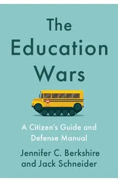 The Education Wars: A Citizen's Guide and Defense Manual - Jennifer C. Berkshire
