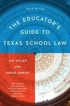 The Educator's Guide to Texas School Law: Tenth Edition, Paperback/Jim Walsh