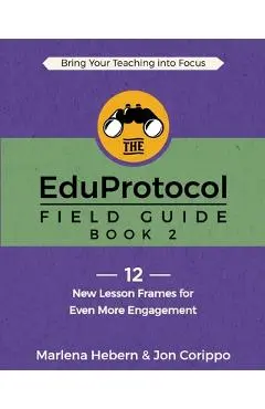 The EduProtocol Field Guide: Book 2: 12 New Lesson Frames for Even More Engagement - Marlena Hebern