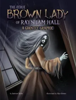 The Eerie Brown Lady of Raynham Hall. A Ghostly Graphic, Paperback/Andrew Wolfe
