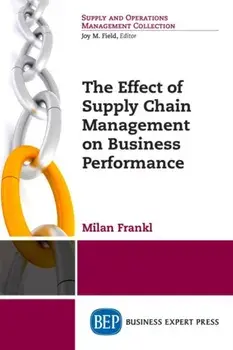 The Effect of Supply Chain Management on Business Performance, Paperback/Milan Frankl