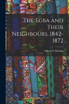 The Egba and Their Neighbours, 1842-1872, Paperback/Saburi O. (Saburi Oladeni) Biobaku