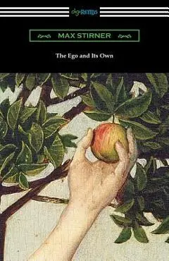 The Ego and Its Own - Max Stirner