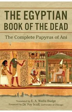 The Egyptian Book of the Dead: The Complete Papyrus of Ani - E. A. Wallis Budge