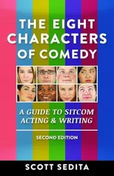 The Eight Characters of Comedy: A Guide to Sitcom Acting & Writing, Paperback/Scott Sedita