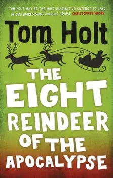 The Eight Reindeer of the Apocalypse. A J. W. Wells Novel, Paperback/Tom Holt