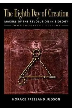 The Eighth Day of Creation: Makers of the Revolution in Biology, Commemorative Edition: Makers of the Revolution in Biology - Horace Freeland Judson