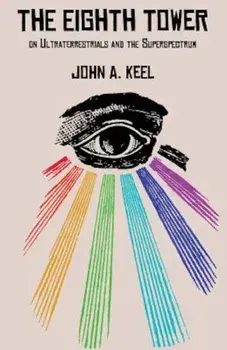 The Eighth Tower: On Ultraterrestrials and the Superspectrum, Paperback/John a. Keel