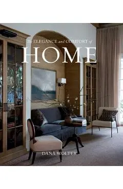 The Elegance and Comfort of Home - Dana Wolter