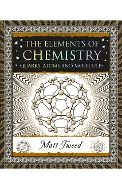 The Elements of Chemistry: Quarks, Atoms and Molecules - Matt Tweed