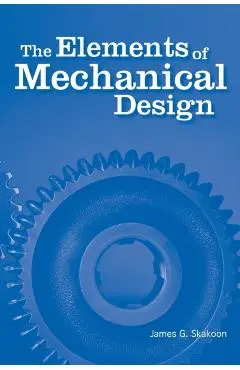 The Elements of Mechanical Design - James G. Skakoon