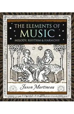 The Elements of Music: Melody, Rhythm & Harmony - Jason Martineau