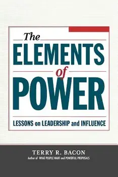 The Elements of Power: Lessons on Leadership and Influence, Paperback/Terry R. Bacon