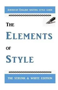 The Elements of Style: The Classic American English Writing Style Guide - E. B. White