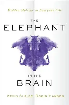 The Elephant in the Brain: Hidden Motives in Everyday Life, Hardcover/Kevin Simler