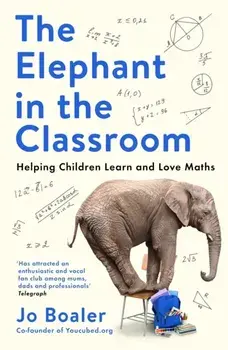The Elephant in the Classroom. Helping Children Learn and Love Maths, Main, Paperback/Jo Boaler