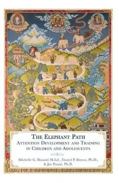The Elephant Path: Attention Development and Training in Children and Adolescents - Michelle Bissanti