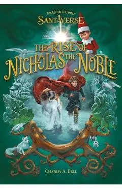 The Elf on the Shelf Santaverse: The Rise of Nicholas the Noble - Chanda A. Bell