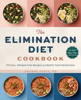 The Elimination Diet Cookbook: 110 Easy, Allergen-Free Recipes to Identify Food Sensitivities, Paperback/Rd Foote, Amanda