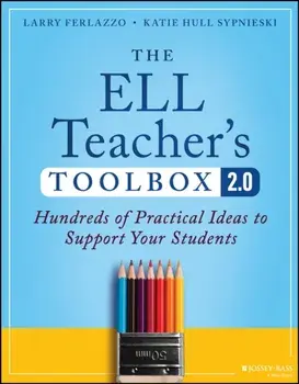 The ELL Teacher's Toolbox 2.0. Hundreds of Practical Ideas to Support Your Students, 2 ed, Paperback/***