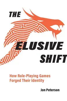 The Elusive Shift: How Role-Playing Games Forged Their Identity, Paperback/Jon Peterson