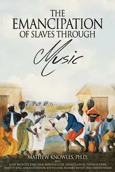 The Emancipation of Slaves through Music, Paperback/Ph. D. Mathew Knowles Mba