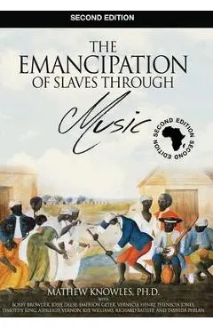 The Emancipation of Slaves through Music - Ph. D. Mathew Knowles Mba