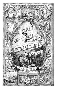 The Embalmed Head of Oliver Cromwell: A Memoir: The Complete History of the Head of the Ruler of the Commonwealth of England, Scotland and Ireland Wit, Paperback/Marc Hartzman