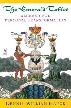 The Emerald Tablet: Alchemy for Personal Transformation, Paperback/Dennis William Hauck