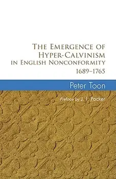 The Emergence of Hyper-Calvinism in English Nonconformity 1689-1765, Paperback/Peter Toon