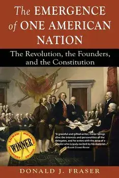 The Emergence of One American Nation: The Revolution, the Founders, and the Constitution, Paperback/Donald J. Fraser
