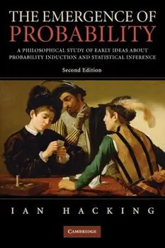 The Emergence of Probability: A Philosophical Study of Early Ideas about Probability, Induction and Statistical Inference, Paperback/Ian Hacking