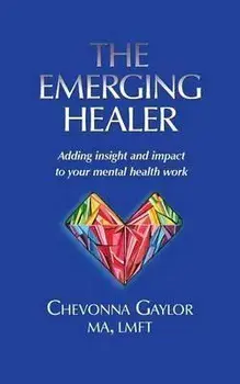 The Emerging Healer: Adding insight and impact to your mental health work, Paperback/Chevonna Gaylor
