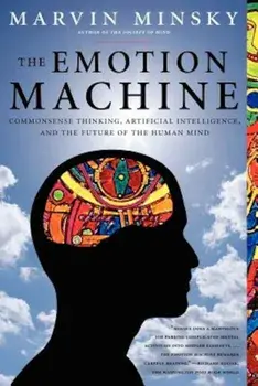 The Emotion Machine: Commonsense Thinking, Artificial Intelligence, and the Future of the Human Mind, Paperback/Marvin Minsky