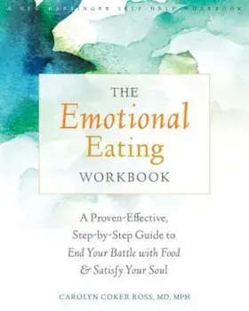 The Emotional Eating Workbook: A Proven-Effective, Step-By-Step Guide to End Your Battle with Food and Satisfy Your Soul, Paperback/Carolyn Coker Ross