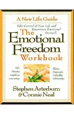 The Emotional Freedom Workbook: Take Control of Your Life and Experience Emotional Strength - Stephen Arterburn