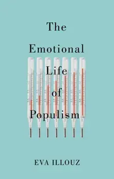 The Emotional Life of Populism. How Fear, Disgust, Resentment, and Love Undermine Democracy, Paperback/***