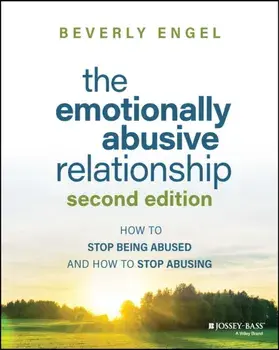 The Emotionally Abusive Relationship. How to Stop Being Abused and How to Stop Abusing, 2 ed, Paperback/Beverly Engel