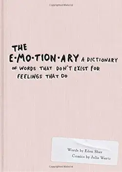 The Emotionary: A Dictionary of Words That Don't Exist for Feelings That Do, Paperback/Eden Sher