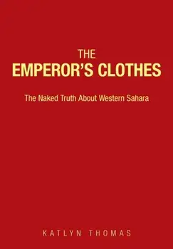 The Emperor's Clothes: The Naked Truth About Western Sahara, Paperback/Katlyn Thomas