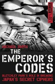 The Emperor's Codes. Bletchley Park's Role in Breaking Japan's Secret Ciphers, 2 New edition, Paperback/Michael Smith