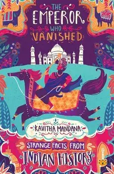 The Emperor Who Vanished: Strange Facts from Indian History, Paperback/Kavitha Mandana