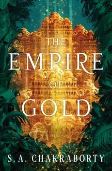 The Empire of Gold, Hardcover/S. A. Chakraborty