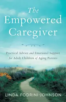 The Empowered Caregiver, Paperback/Linda Fodrini-Johnson