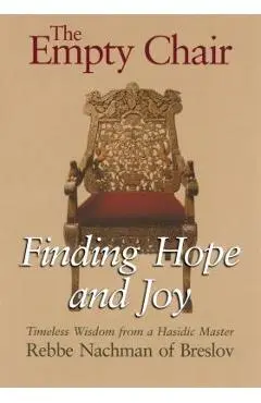 The Empty Chair: Finding Hope and Joy--Timeless Wisdom from a Hasidic Master, Rebbe Nachman of Breslov - Nachman Of Breslov