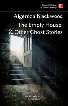 The Empty House, And Other Ghost Stories, Paperback/Algernon Blackwood