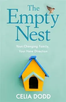 The Empty Nest. Your Changing Family, Your New Direction, Paperback/Celia Dodd