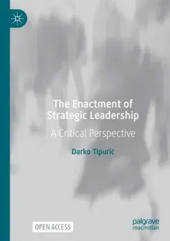The Enactment of Strategic Leadership. A Critical Perspective, 1st ed. 2022, Paperback/Darko Tipuric