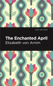 The Enchanted April, Hardback/Elizabeth von Arnim