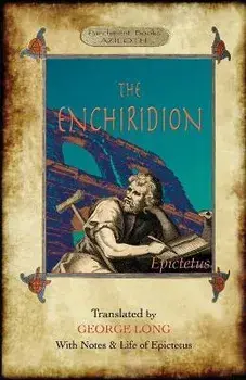 The Enchiridion: Translated by George Long with Notes and a Life of Epictetus (Aziloth Books)., Paperback/Epictetus